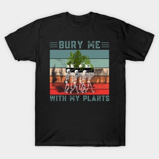 Bury Me With My Plants, Skeleton Squad Funny Plants Lover T-Shirt